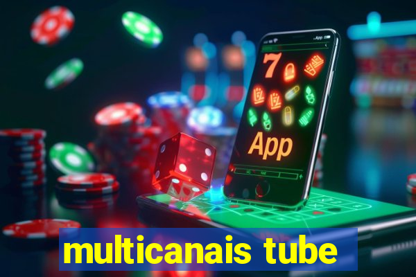 multicanais tube